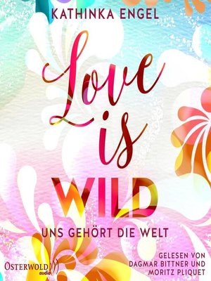 cover image of Love Is Wild – Uns gehört die Welt (Love-Is-Reihe 3)